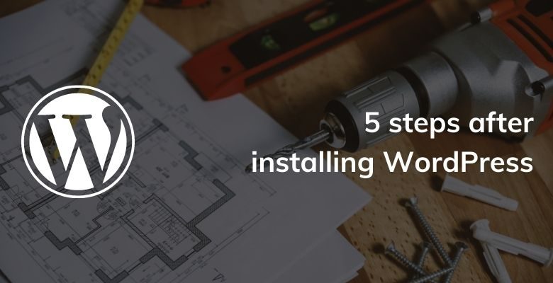 5 steps after installing WordPress